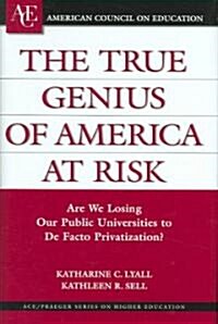 The True Genius of America at Risk: Are We Losing Our Public Universities to de Facto Privatization? (Hardcover)