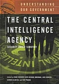 The Central Intelligence Agency: Security Under Scrutiny (Hardcover)