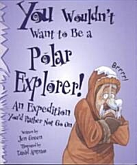 You Wouldnt Want to Be a Polar Explorer! (Library)