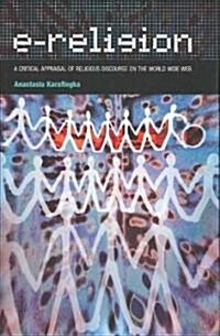 e-Religion : A Critical Appraisal of Religious Discourse on the World Wide Web (Hardcover)