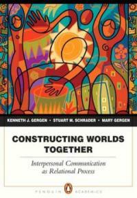 Constructing worlds together : interpersonal communication as relational process