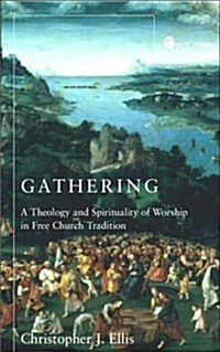 Gathering : Spirituality and Theology in Free Church Worship (Paperback)