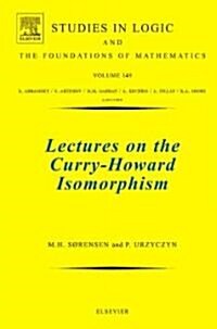 Lectures on the Curry-Howard Isomorphism (Hardcover, 149 ed)
