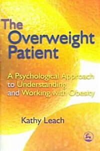 The Overweight Patient : A Psychological Approach to Understanding and Working with Obesity (Paperback)