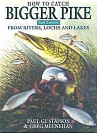 How to Catch Bigger Pike: From Rivers, Lochs and Lakes (Hardcover, 2nd)