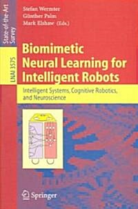Biomimetic Neural Learning for Intelligent Robots: Intelligent Systems, Cognitive Robotics, and Neuroscience (Paperback, 2005)
