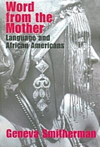 Word from the Mother : Language and African Americans (Paperback, annotated ed)