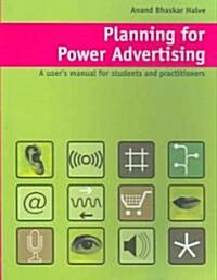 Planning for Power Advertising: A User′s Manual for Students and Practitioners (Paperback)