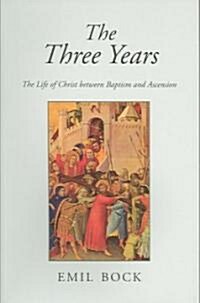 The Three Years : The Life of Christ Between Baptism and Ascension (Paperback, 3 Revised edition)