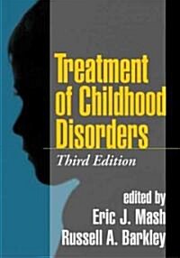 Treatment of Childhood Disorders, Third Edition (Hardcover, 3)