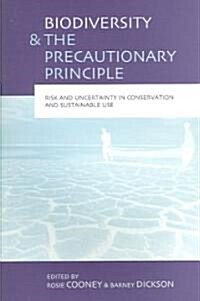 Biodiversity and the Precautionary Principle : Risk, Uncertainty and Practice in Conservation and Sustainable Use (Paperback)