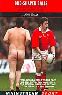 Odd-shaped Balls : Mischief-makers, Miscreants and Mad-hatters of Rugby (Paperback)