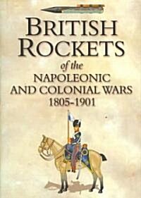 British Rockets of the Napoleonic and Colonial Wars 1805-1901 (Hardcover)