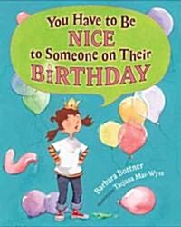 You Have to Be Nice to Someone on Their Birthday (School & Library)