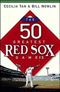 The 50 Greatest Red Sox Games (Hardcover)