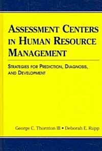 Assessment Centers in Human Resource Management: Strategies for Prediction, Diagnosis, and Development                                                 (Hardcover)