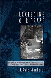 Exceeding Our Grasp: Science, History, and the Problem of Unconceived Alternatives (Hardcover)