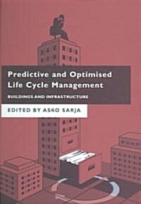 Predictive and Optimised Life Cycle Management : Buildings and Infrastructure (Hardcover)