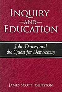 Inquiry and Education: John Dewey and the Quest for Democracy (Paperback)