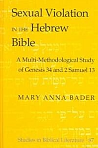 Sexual Violation in the Hebrew Bible: A Multi-Methodological Study of Genesis 34 and 2 Samuel 13 (Hardcover)