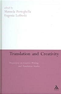 Translation and Creativity : Perspectives on Creative Writing and Translation Studies (Hardcover)