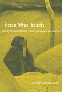 Those Who Touch: Tuareg Medicine Women in Anthropolotical Perspective (Paperback)