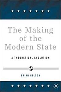 The Making of the Modern State: A Theoretical Evolution (Paperback)