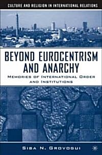 Beyond Eurocentrism and Anarchy: Memories of International Order and Institutions (Hardcover)