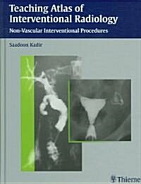 Teaching Atlas of Interventional Radiology: Non-Vascular Interventional Procedures (Hardcover)