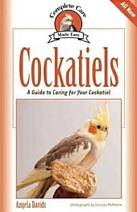 Cockatiels: A Guide to Caring for Your Cockatiel (Paperback)