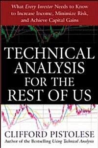 Technical Analysis for the Rest of Us: What Every Investor Needs to Know to Increase Income, Minimize Risk, and Archieve Capital Gains (Paperback)