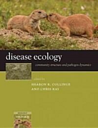 Disease Ecology : Community Structure and Pathogen Dynamics (Paperback)