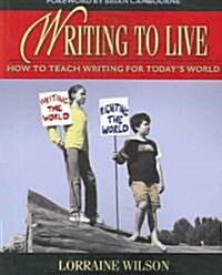Writing to Live: How to Teach Writing for Todays World (Paperback)