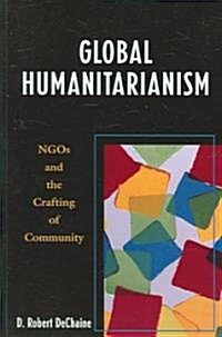 Global Humanitarianism: NGOs and the Crafting of Community (Hardcover)