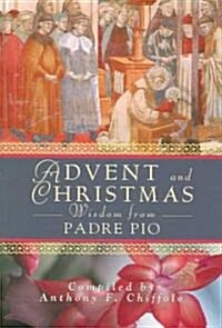 Advent and Christmas Wisdom from Padre Pio: Daily Scripture and Prayers Together with Saint Pio of Pietrelcinas Own Words (Paperback)