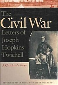 The Civil War Letters of Joseph Hopkins Twichell: A Chaplains Story (Hardcover)
