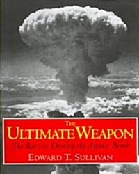 The Ultimate Weapon: The Race to Develop the Atomic Bomb (Hardcover)