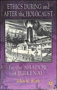 Ethics During and After the Holocaust: In the Shadow of Birkenau (Hardcover, 2005)