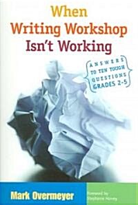 When Writing Workshop Isnt Working: Answers to Ten Tough Questions, Grades 2-5 (Paperback)