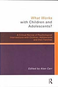 What Works with Children and Adolescents? : A Critical Review of Psychological Interventions with Children, Adolescents and their Families (Paperback)
