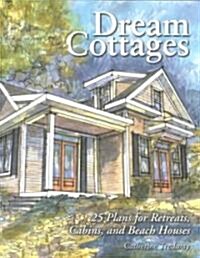 Dream Cottages: 25 Plans for Retreats, Cabins, Beach Houses (Paperback)