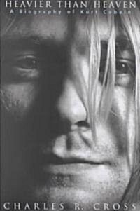 Heavier Than Heaven: A Biography of Kurt Cobain (Hardcover)