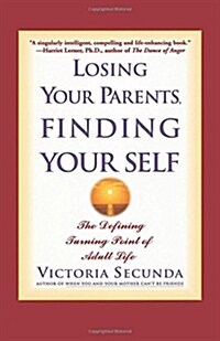 Losing Your Parents, Finding Your Self: The Defining Turning Point of Adult Life (Paperback)