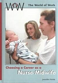 Choosing a Career as a Nurse-Midwife (Library Binding)