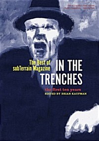 In the Trenches: The Best of Subterrain Magazine (the First Ten Years) (Paperback)