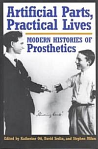 Artificial Parts, Practical Lives: Modern Histories of Prosthetics (Paperback)