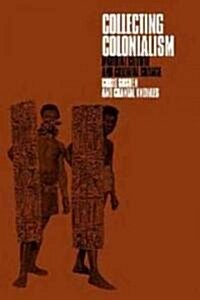 Collecting Colonialism : Material Culture and Colonial Change (Paperback)