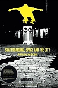 Skateboarding, Space and the City : Architecture and the Body (Paperback)