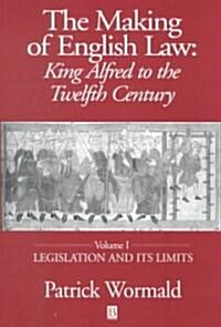 The Making of English Law: King Alfred to the Twelfth Century: Volume I: Legislation and Its Limits (Paperback, Volume I)