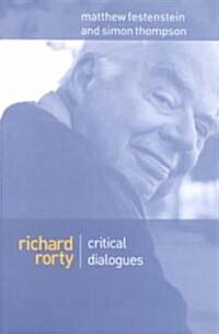Richard Rorty : Critical Dialogues (Paperback)